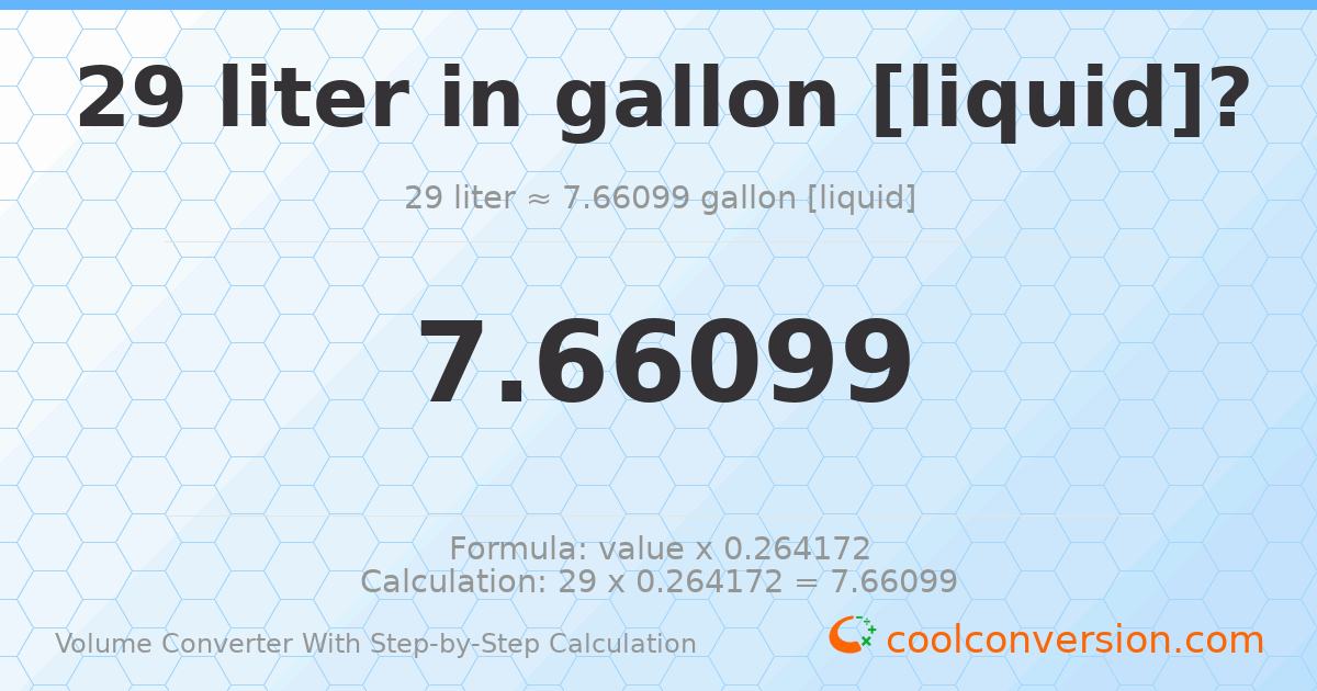 29 liters = 7.66099 gallons [liquid]